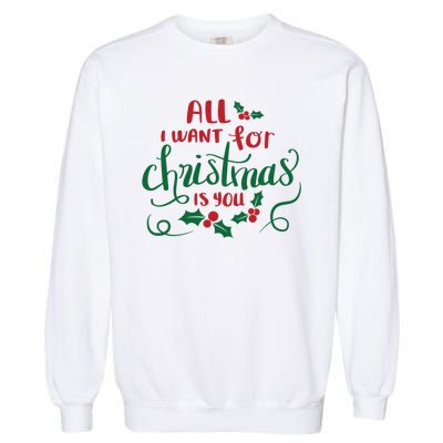 All I Want For Christmas Is You Garment-Dyed Sweatshirt