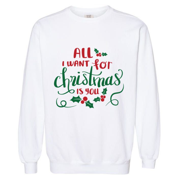 All I Want For Christmas Is You Garment-Dyed Sweatshirt