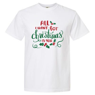 All I Want For Christmas Is You Garment-Dyed Heavyweight T-Shirt