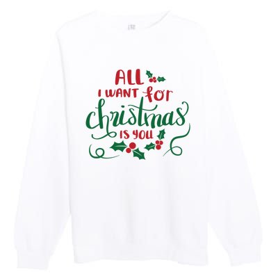 All I Want For Christmas Is You Premium Crewneck Sweatshirt