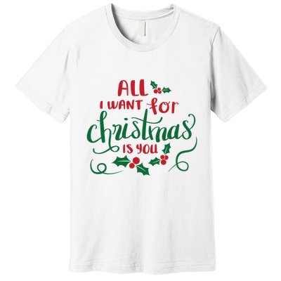All I Want For Christmas Is You Premium T-Shirt
