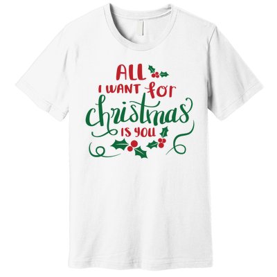 All I Want For Christmas Is You Premium T-Shirt