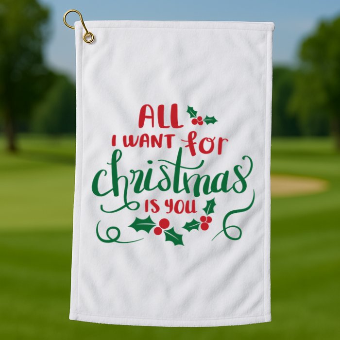 All I Want For Christmas Is You Golf Towel