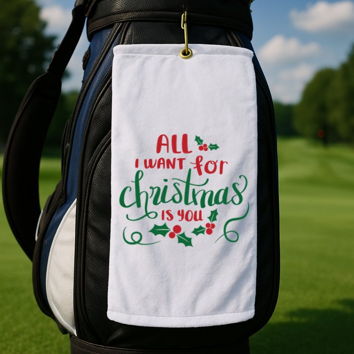 All I Want For Christmas Is You Golf Towel