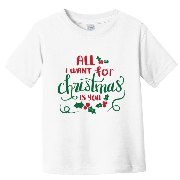 All I Want For Christmas Is You Toddler T-Shirt
