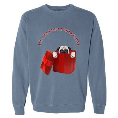 All I Want For Christmas Pug Gift Garment-Dyed Sweatshirt