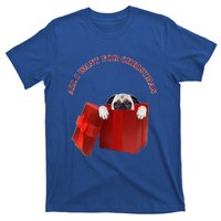 All I Want For Christmas Pug Gift T-Shirt