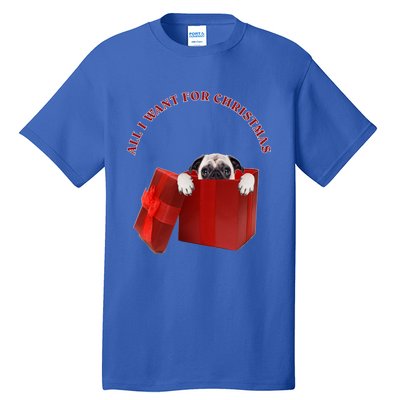 All I Want For Christmas Pug Gift Tall T-Shirt