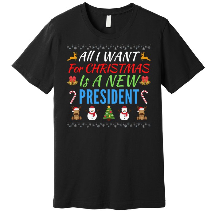 All I Want For Christmas Is A New President Fun Xmas Sweater Premium T-Shirt