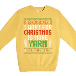 All I Want Is More Yarn Knitting Crocheting Ugly Christmas Funny Gift Premium Crewneck Sweatshirt