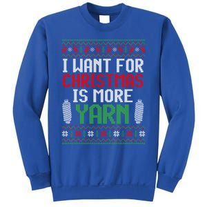 All I Want Is More Yarn Knitting Crocheting Ugly Christmas Funny Gift Sweatshirt