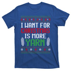 All I Want Is More Yarn Knitting Crocheting Ugly Christmas Funny Gift T-Shirt