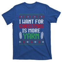 All I Want Is More Yarn Knitting Crocheting Ugly Christmas Funny Gift T-Shirt