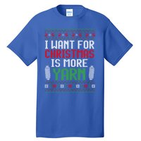 All I Want Is More Yarn Knitting Crocheting Ugly Christmas Funny Gift Tall T-Shirt