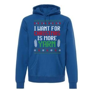 All I Want Is More Yarn Knitting Crocheting Ugly Christmas Funny Gift Premium Hoodie