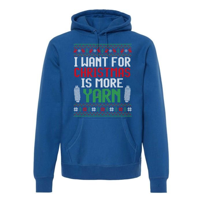 All I Want Is More Yarn Knitting Crocheting Ugly Christmas Funny Gift Premium Hoodie