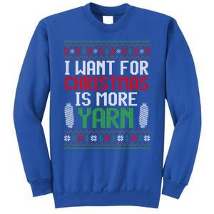 All I Want Is More Yarn Knitting Crocheting Ugly Christmas Funny Gift Tall Sweatshirt