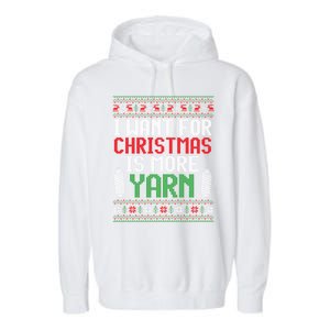 All I Want Is More Yarn Knitting Crocheting Ugly Christmas Funny Gift Garment-Dyed Fleece Hoodie