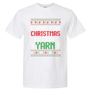 All I Want Is More Yarn Knitting Crocheting Ugly Christmas Funny Gift Garment-Dyed Heavyweight T-Shirt