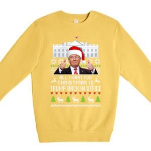 All I Want For Christmas Is Trump Back In Office Trump Xmas Meaningful Gift Premium Crewneck Sweatshirt