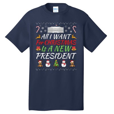 All I Want For Christmas Is A New President, Funny Christmas Sweater Tall T-Shirt