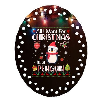 All I Want For Christmas Is A Penguin Funny Xmas Holiday Gift Ceramic Oval Ornament