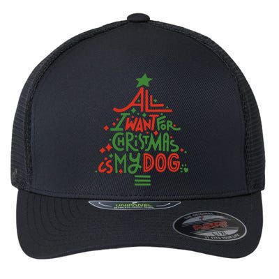 All I Want For Christmas Is My Dog Gift Flexfit Unipanel Trucker Cap