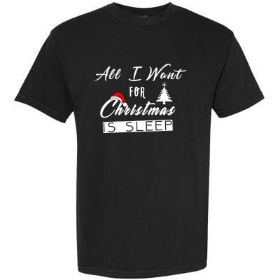 All I Want For Christmas Is Sleep Funny Holiday Cool Gift Garment-Dyed Heavyweight T-Shirt