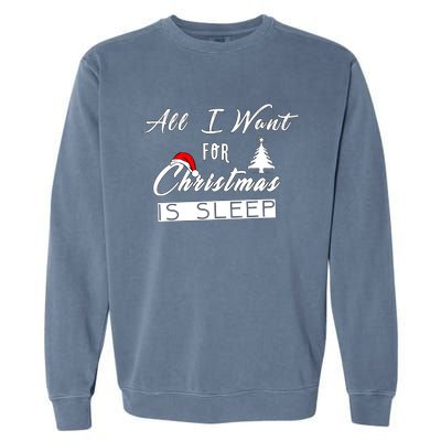 All I Want For Christmas Is Sleep Funny Holiday Cool Gift Garment-Dyed Sweatshirt