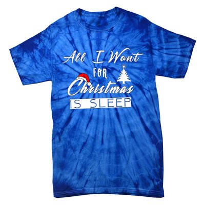 All I Want For Christmas Is Sleep Funny Holiday Cool Gift Tie-Dye T-Shirt