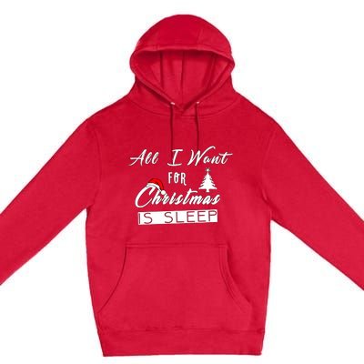 All I Want For Christmas Is Sleep Funny Holiday Cool Gift Premium Pullover Hoodie