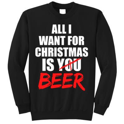 All I Want For Christmas Is Beer Funny Gift Sweatshirt