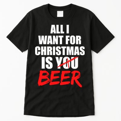 All I Want For Christmas Is Beer Funny Gift Tall T-Shirt