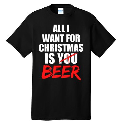 All I Want For Christmas Is Beer Funny Gift Tall T-Shirt