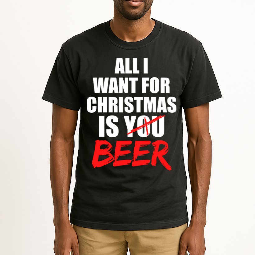 All I Want For Christmas Is Beer Funny Gift Tall T-Shirt