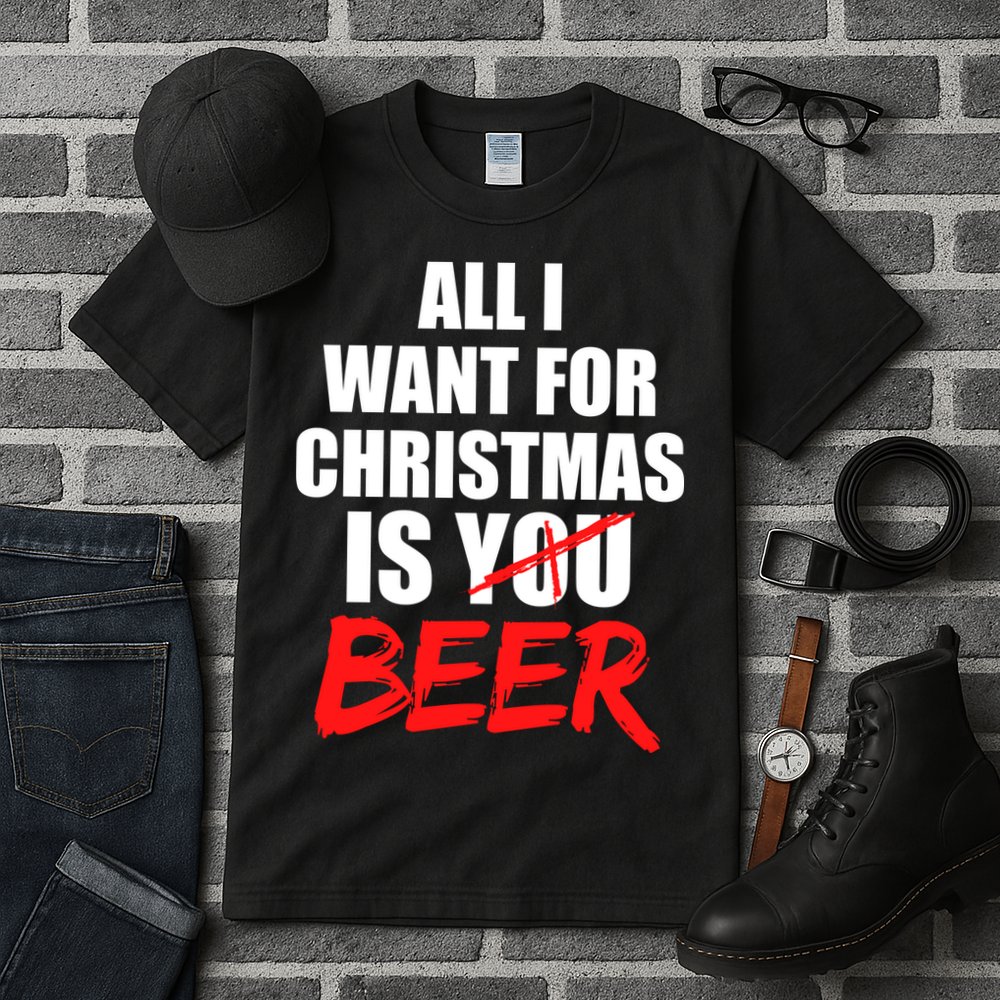 All I Want For Christmas Is Beer Funny Gift Tall T-Shirt