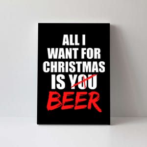 All I Want For Christmas Is Beer Funny Gift Canvas