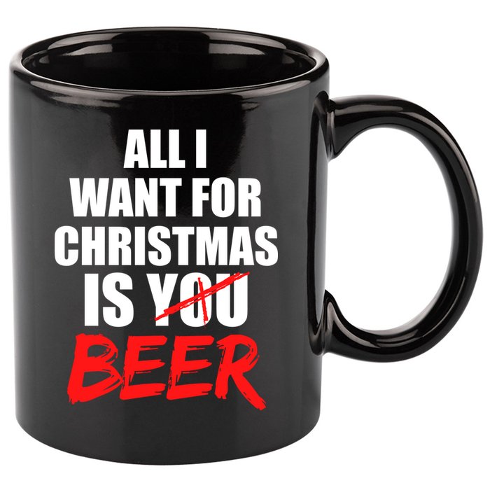 All I Want For Christmas Is Beer Funny Gift 11oz C Handle Ceramic Mug