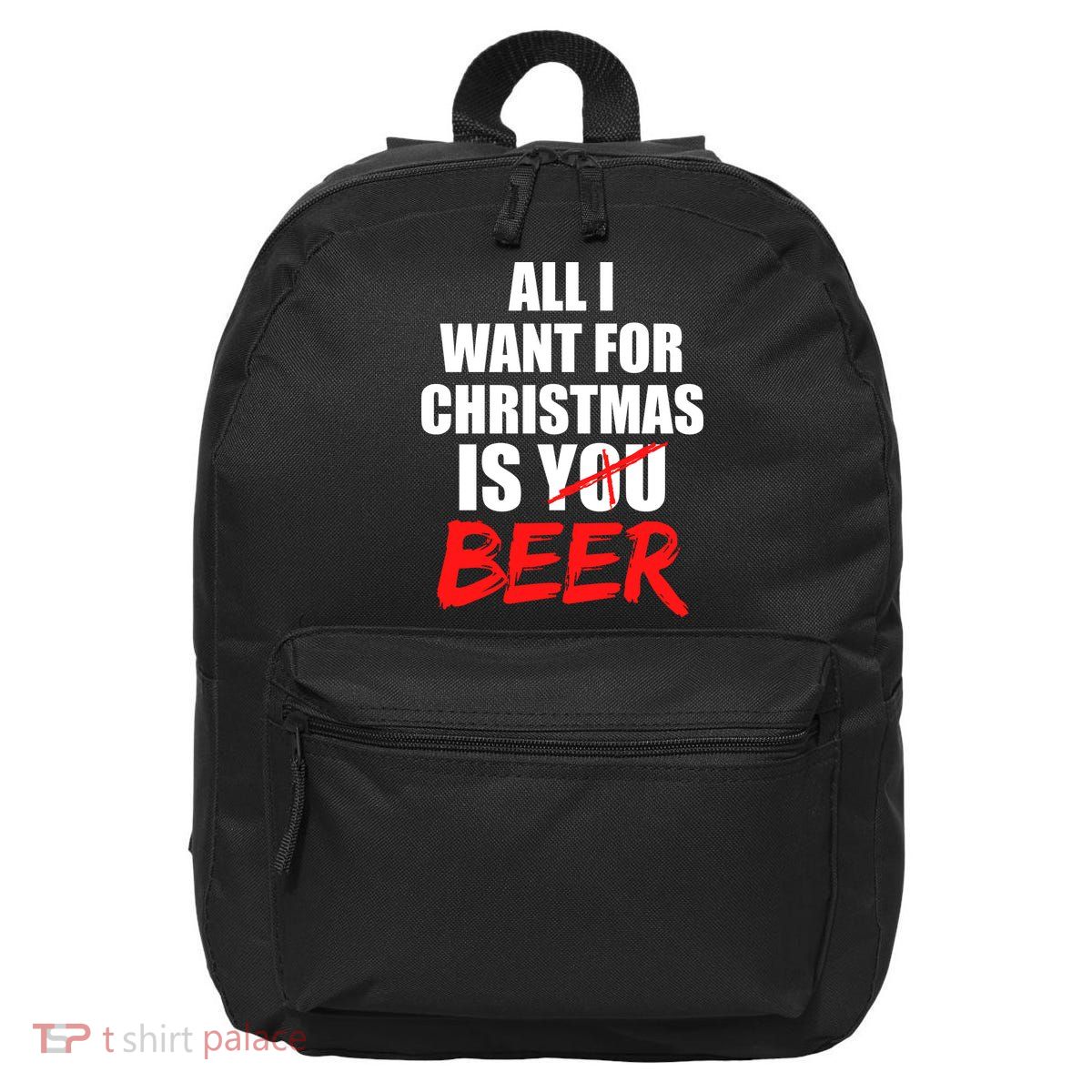 All I Want For Christmas Is Beer Funny Gift 16 in Basic Backpack