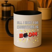 All I Want For Christmas Is Boom Mug