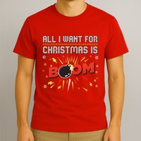 All I Want For Christmas Is Boom T-Shirt