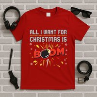 All I Want For Christmas Is Boom T-Shirt