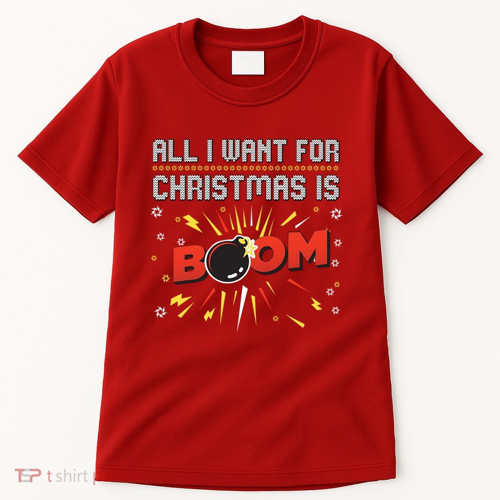 All I Want For Christmas Is Boom Tall T-Shirt