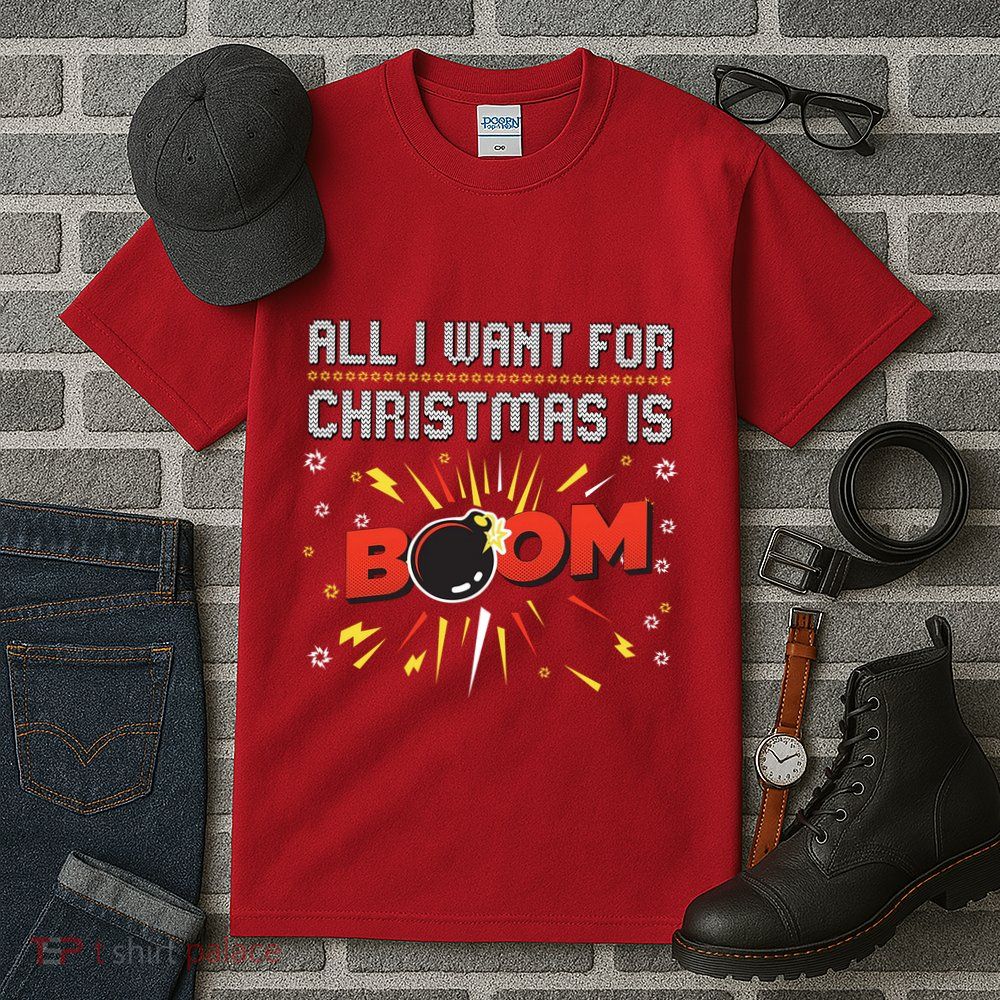 All I Want For Christmas Is Boom Tall T-Shirt