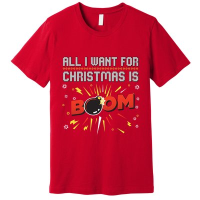 All I Want For Christmas Is Boom Premium T-Shirt