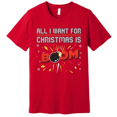 All I Want For Christmas Is Boom Premium T-Shirt