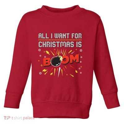 All I Want For Christmas Is Boom Toddler Sweatshirt