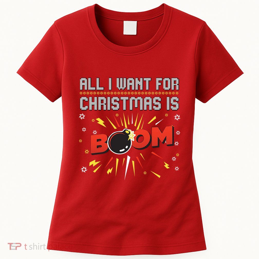 All I Want For Christmas Is Boom Womens T-Shirt