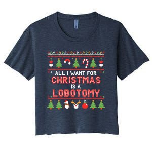 All I Want For Christmas Is A Lobotomy Ugly Christmas Women's Crop Top Tee