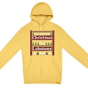 All I Want For Christmas Is A Lobotomy Ugly Christmas Premium Pullover Hoodie